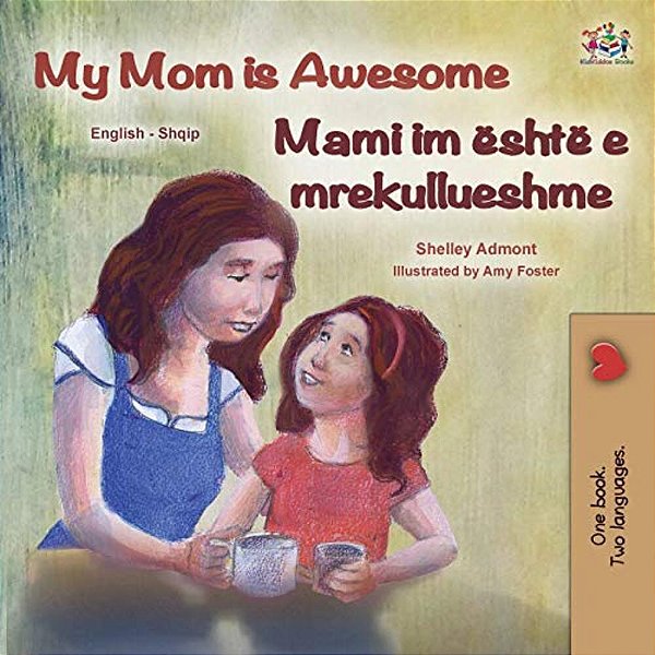 My Mom Is Awesome (English Albanian Bilingual Book For Kids)-..