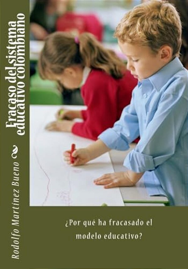 Fracaso Del Sistema Educativo Colombiano: ¿Por Qué Ha Fracasado El Modelo Educativo?-..