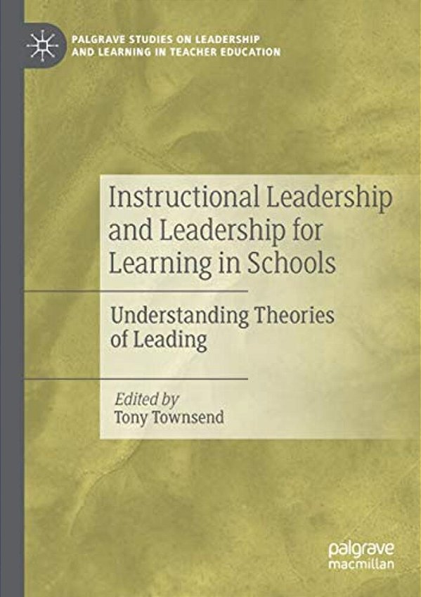 Instructional Leadership And Leadership For Learning In Schools: Understanding Theories Of Leading-..