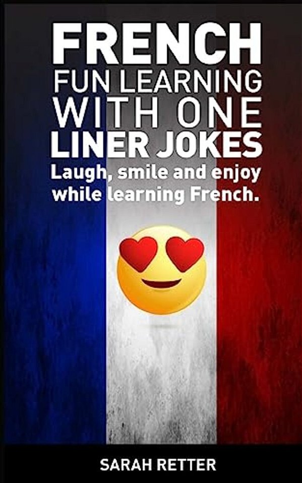 French: Fun Learning With One Liner Jokes: Laugh, Smile And Enjoy While Learning French-..