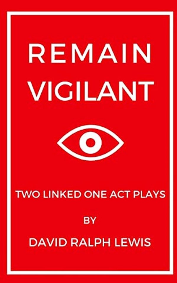 Remain Vigilant: Two Linked One Act Plays-..