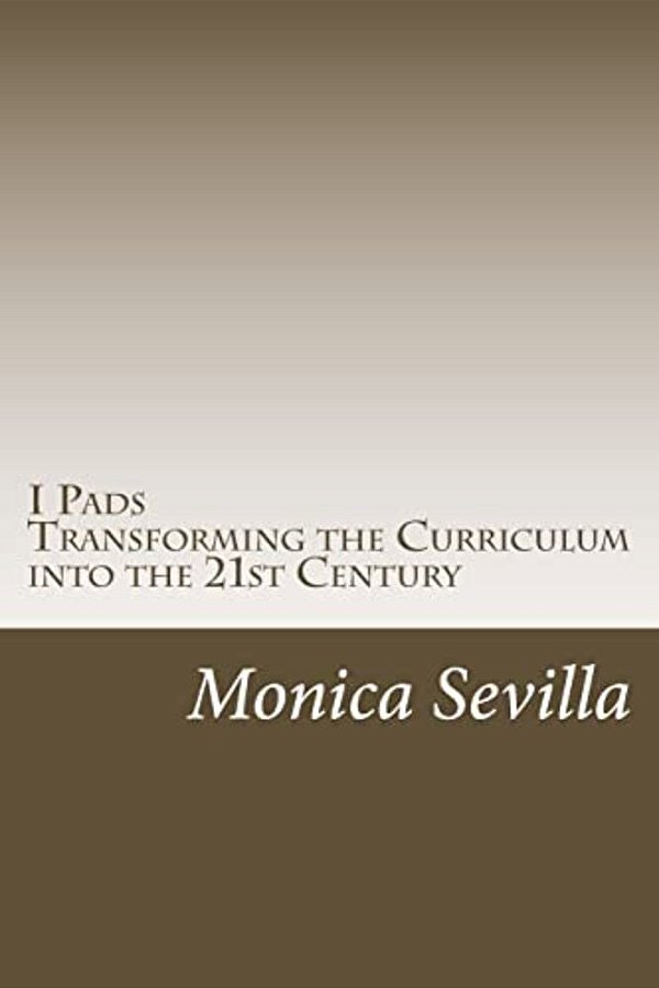 I Pads: Transforming The Curriculum Into The 21St Century-..