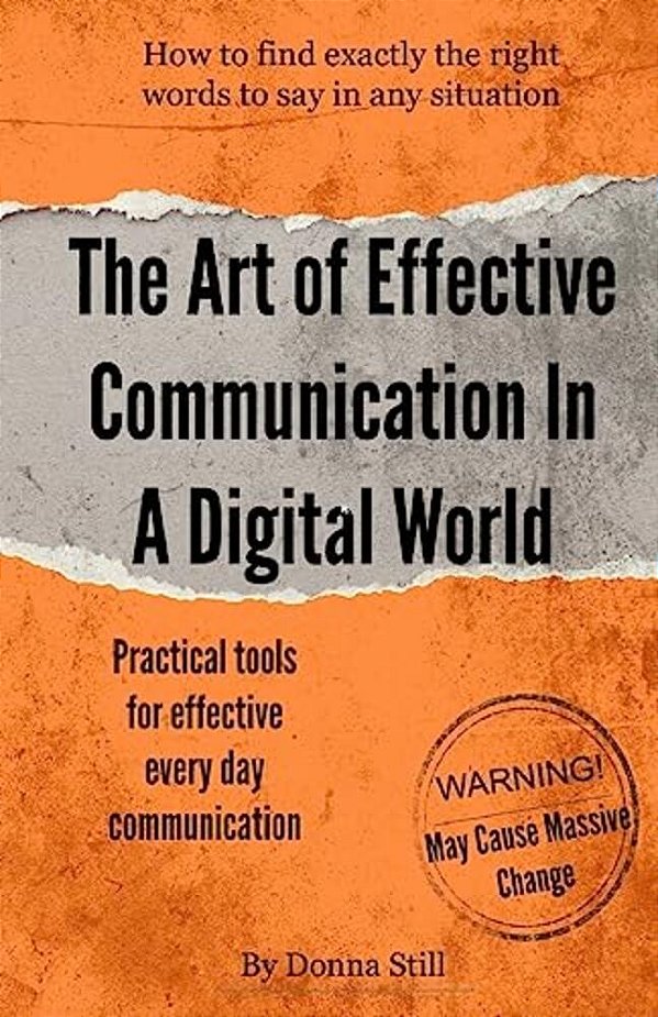 The Art Of Effective Communication In A Digital World: Practical Tools For Every Day Communication-..