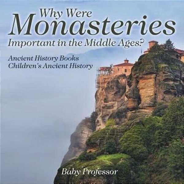 Why Were Monasteries Important In The Middle Ages? Ancient History Books Children's Ancient History-..