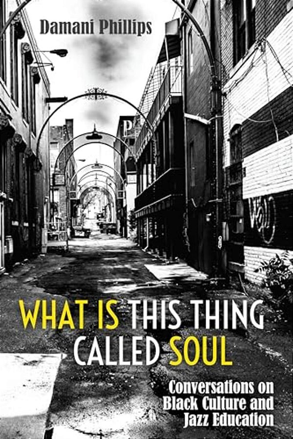 What Is This Thing Called Soul: Conversations On Black Culture And Jazz Education-..