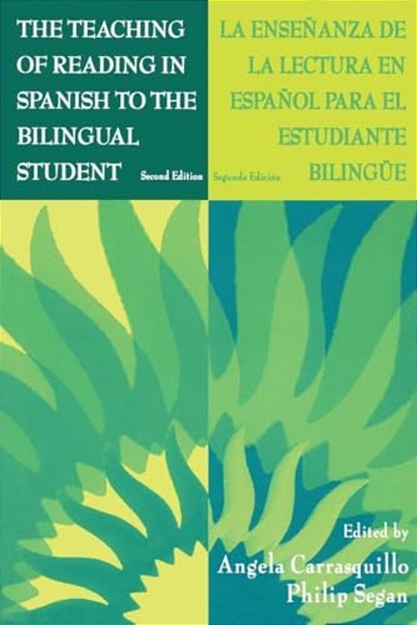 The Teaching Of Reading In Spanish To The Bilingual Student: La Enseñanza De La Lectura En Español Para El Estudiante Bilingüe-..