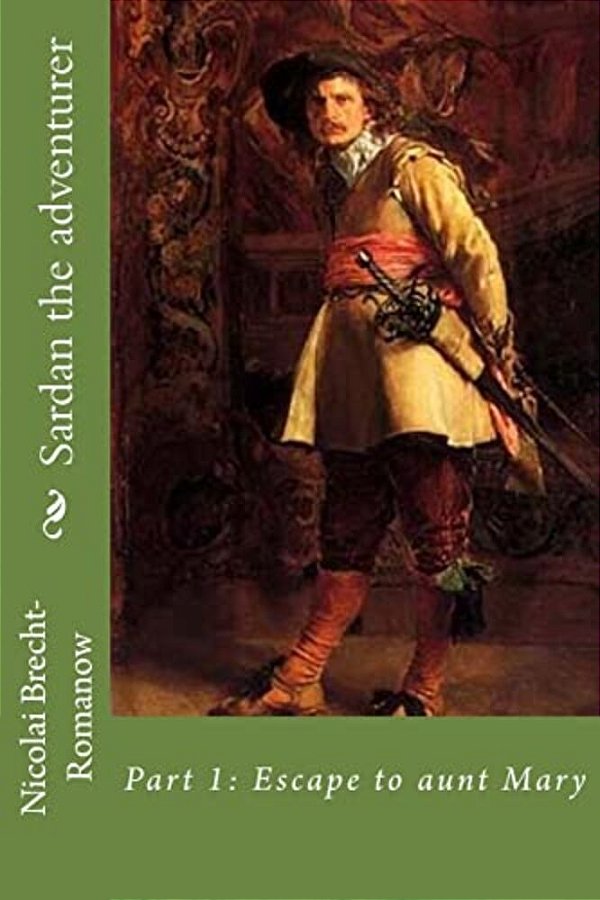 Sardan The Adventurer: Part 1: Excape To Aunt Mary-..
