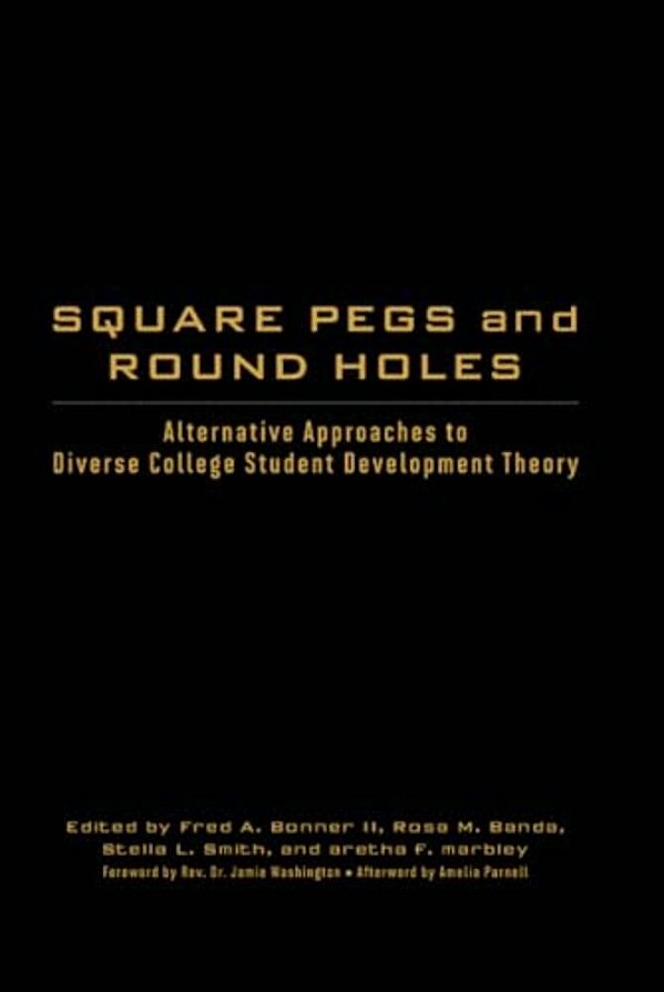 Square Pegs And Round Holes: Alternative Approaches To Diverse College Student Development Theory-..