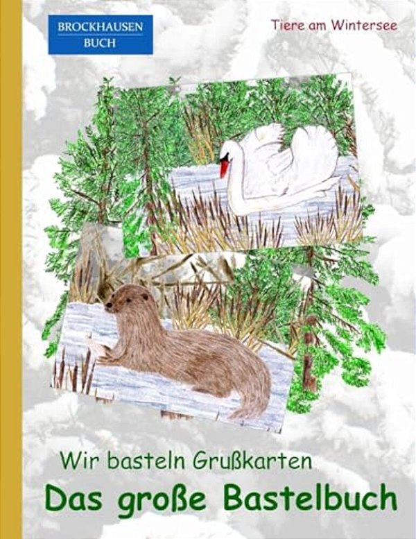 Brockhausen: Wir Basteln Grusskarten - Das Grosse Bastelbuch: Tiere Am Wintersee-..