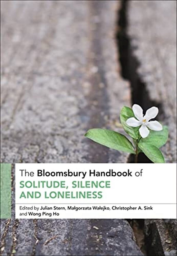 The Bloomsbury Handbook Of Solitude, Silence And Loneliness-..