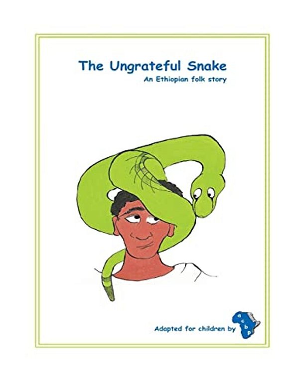 The Ungrateful Snake: The Ungrateful Snake: An Ethiopian Folk Story Adapted For Children-..
