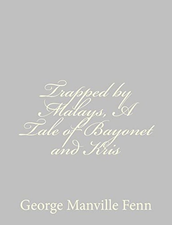 Trapped By Malays, A Tale Of Bayonet And Kris-..