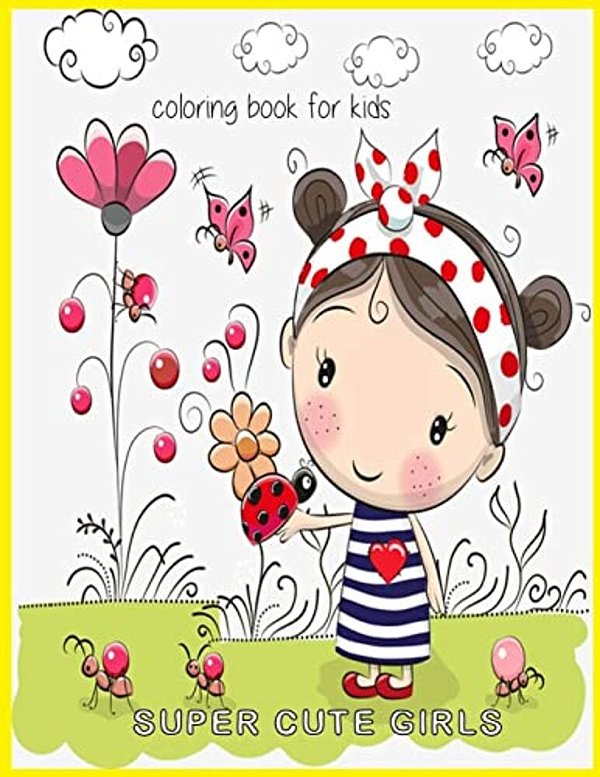 Super Cute Girls Coloring Book For Kids: Super Cute Girls Coloring Book For Kids-..