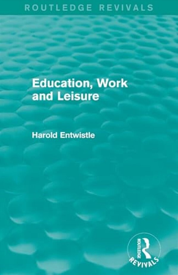 Education, Work And Leisure (Routledge Revivals)-..