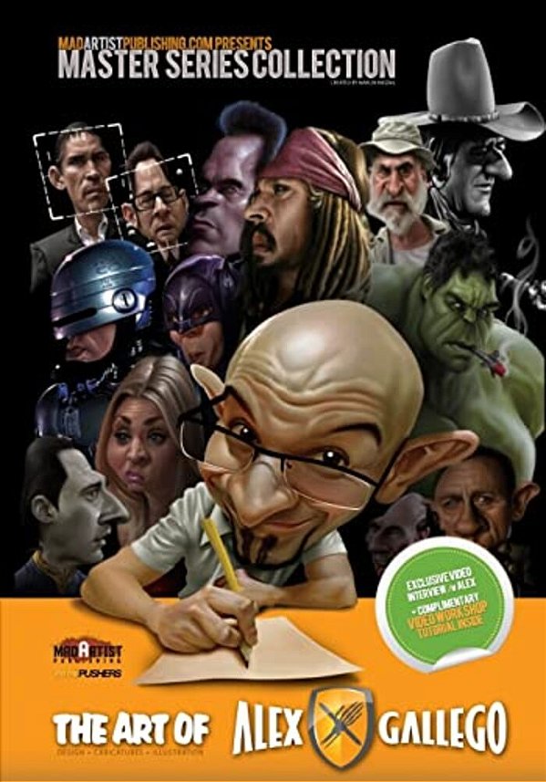 Art Of Alex Gallego: Design, Caricatures, Illustration: Madartistpublishing. Com Presents Master Series Collection-..