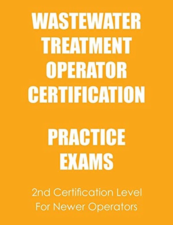 Practice Exams: Wastewater Treatment Operator Certification-..
