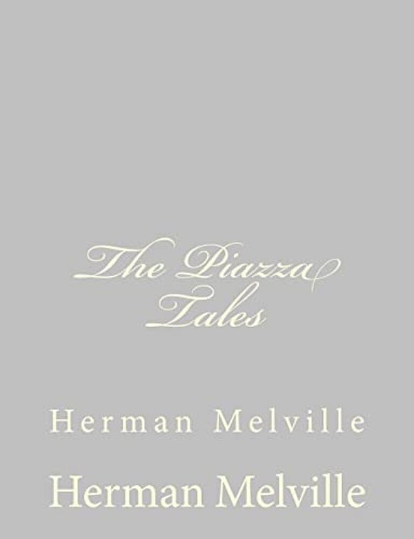 The Piazza Tales: Herman Melville-..
