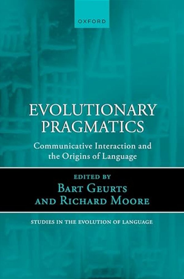 Evolutionary Pragmatics: Communicative Interaction And The Origins Of Language-..