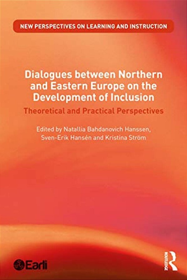 Dialogues Between Northern And Eastern Europe On The Development Of Inclusion: Theoretical And Practical Perspectives-..