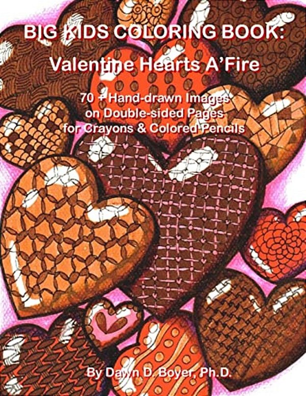 Big Kids Coloring Book: Valentine Hearts A'Fire: 70+ Hand-Drawn Hearts & Images With Quotes On Double-Sided Pages For Crayons & Colored Pencils-..