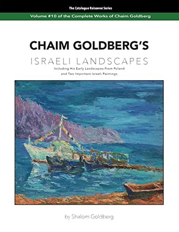 Chaim Goldberg's Israeli Landscapes: Vol. #10 Of Chaim Goldberg's Complete Work-..