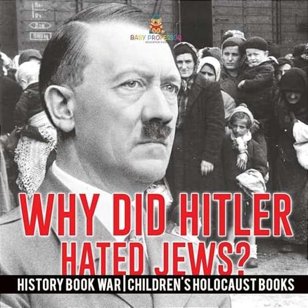 Why Did Hitler Hate Jews? - History Book War Children's Holocaust Books-..