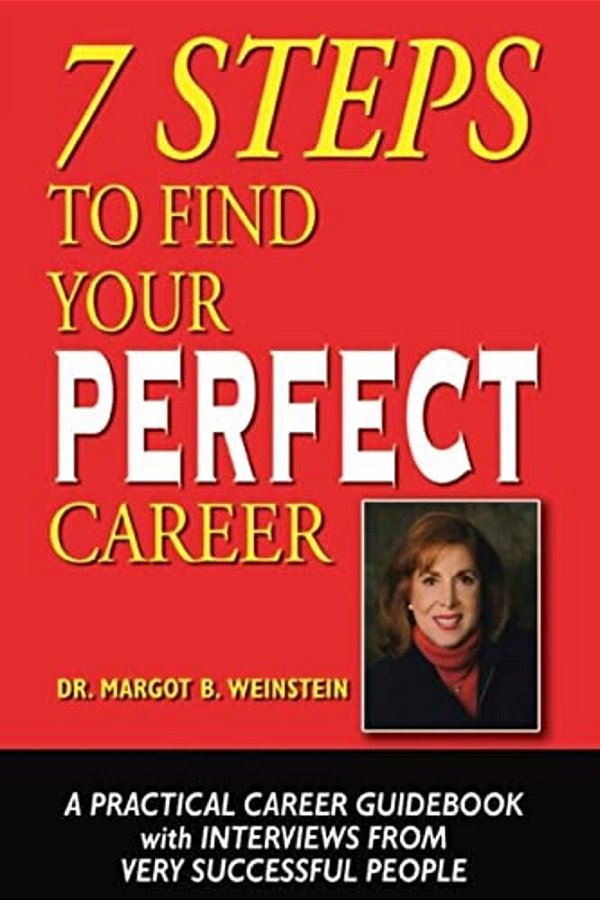 7 Steps To Find Your Perfect Career: A Practical Career Guidebook With Interviews From Very Successful People-..