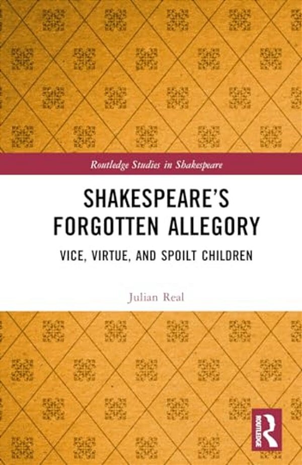 Shakespeare's Forgotten Allegory: Vice, Virtue, And Spoilt Children-..