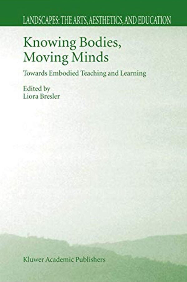 Knowing Bodies, Moving Minds: Towards Embodied Teaching And Learning-..