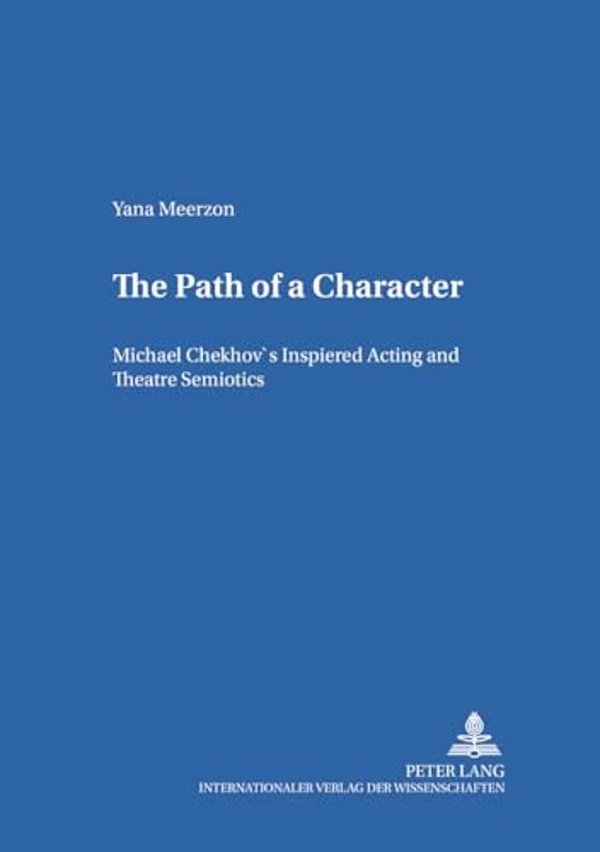 The Path Of A Character: Michael Chekhov's Inspired Acting And Theatre Semiotics-..