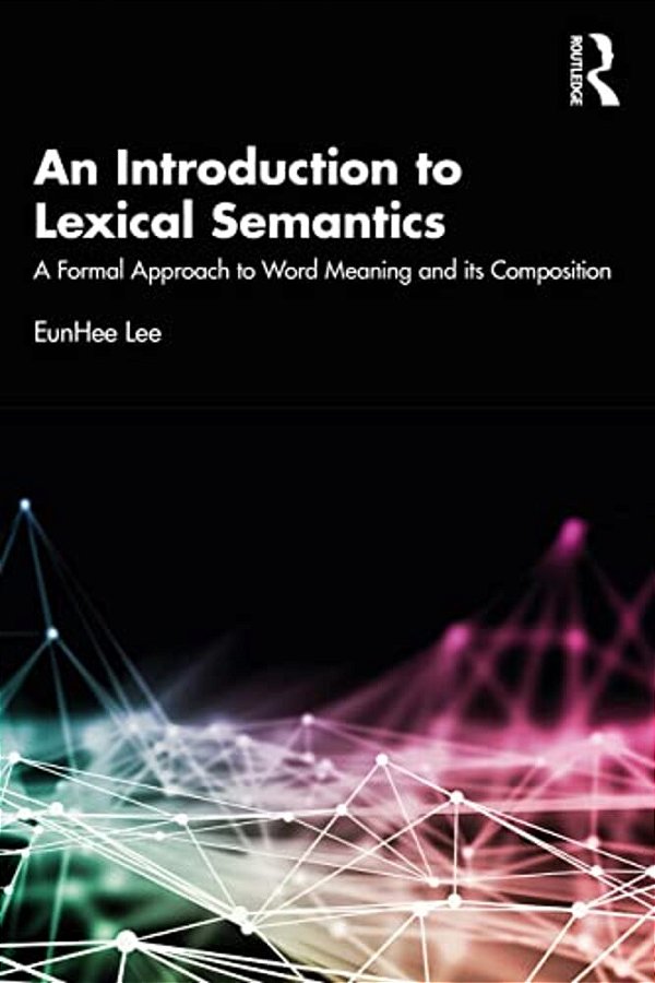 An Introduction To Lexical Semantics: A Formal Approach To Word Meaning And Its Composition-..