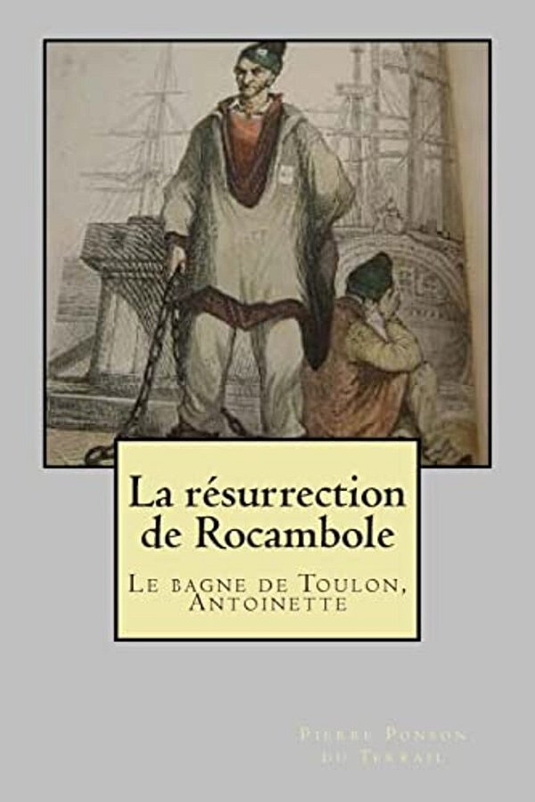 La Resurrection De Rocambole: Le Bagne De Toulon, Antoinette-..