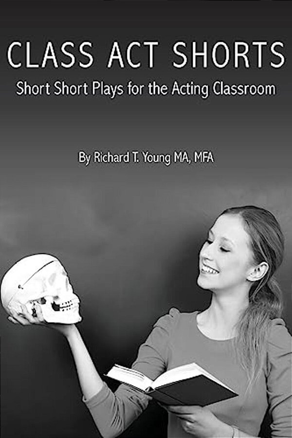 Class Act Shorts: Short Short Plays For The Acting Classroom-..