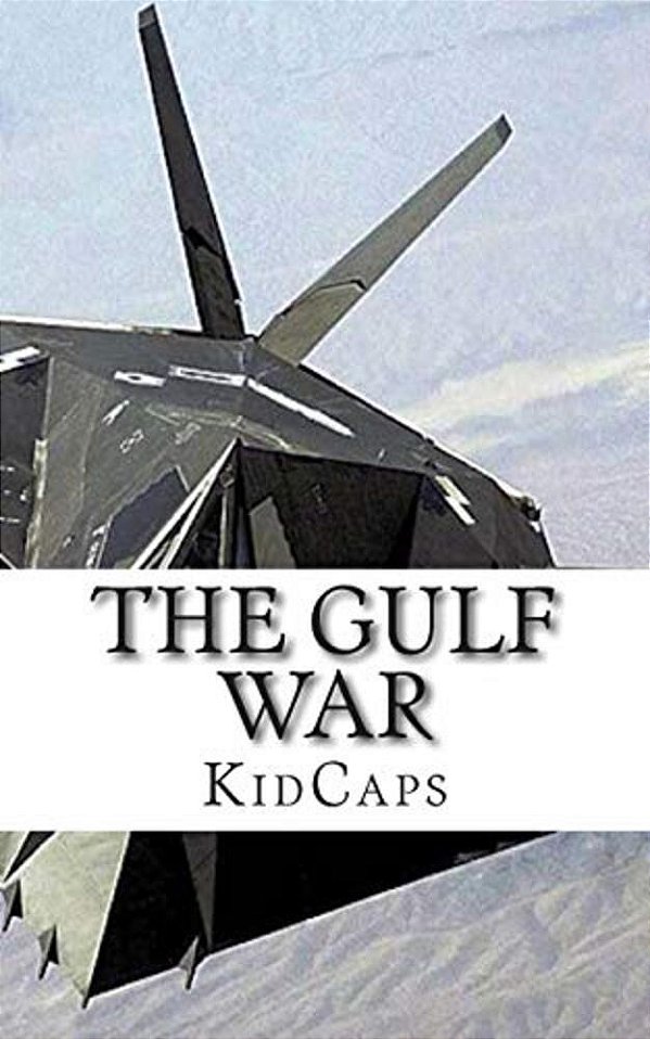The Gulf War: A History Just For Kids!-..
