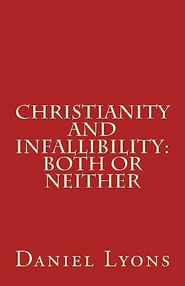 Christianity And Infallibility: Both Or Neither-..