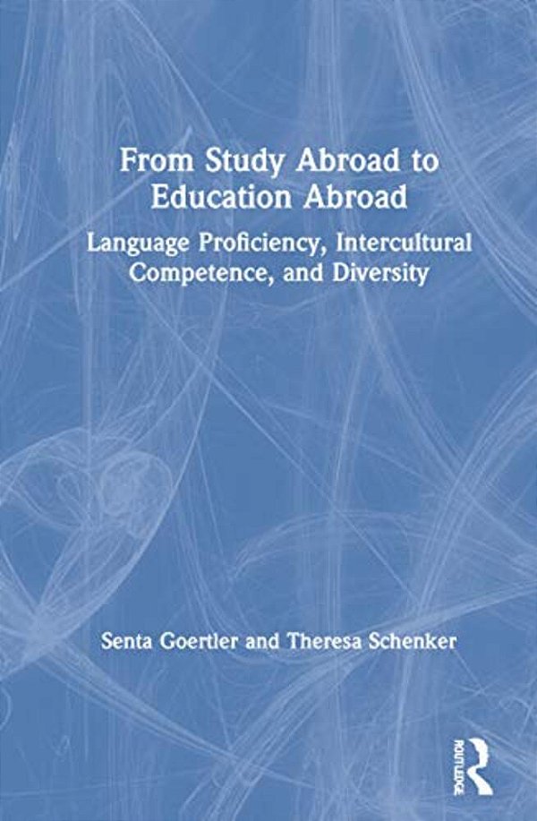 From Study Abroad To Education Abroad: Language Proficiency, Intercultural Competence, And Diversity-..