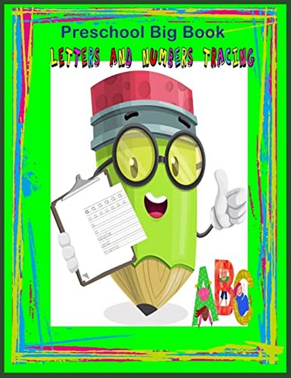Preschool Big Book Letters And Number Tracing: Preschool Workbook/Practice Tracing/Letters And Number Tracing/Fun Learning-..