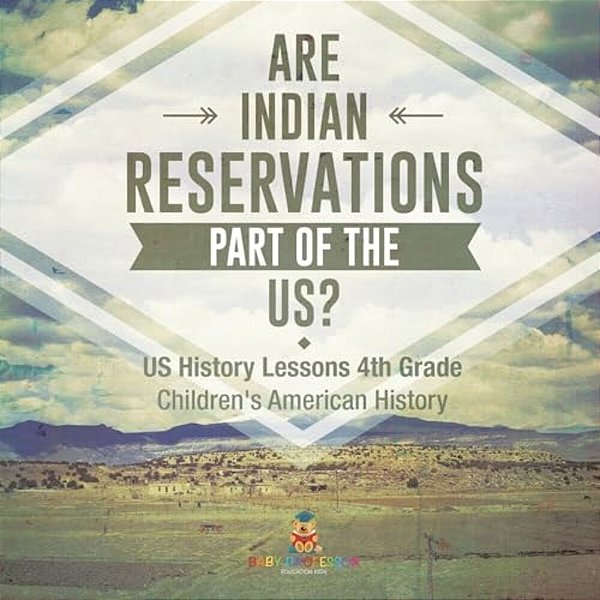 Are Indian Reservations Part Of The US? US History Lessons 4Th Grade Children's American History-..