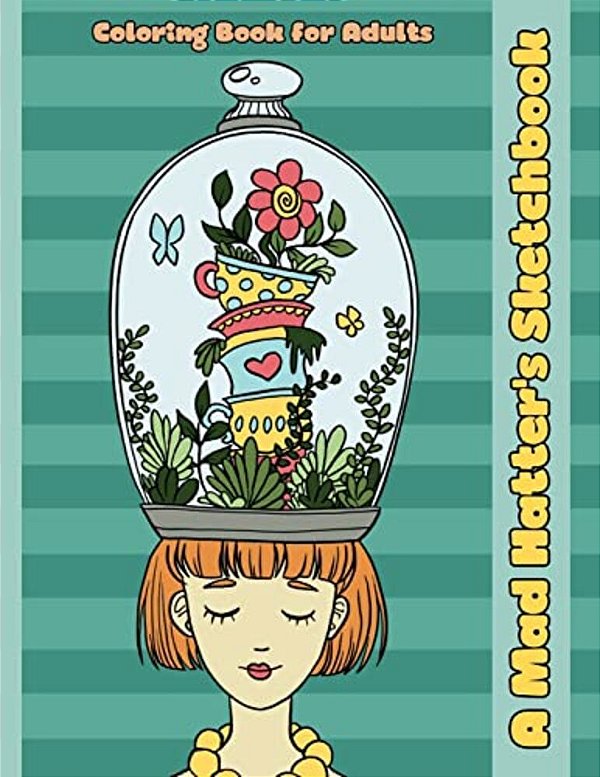 A Mad Hatter's Sketchbook: An Alice In Wonderland Inspired Coloring Book For Adults-..
