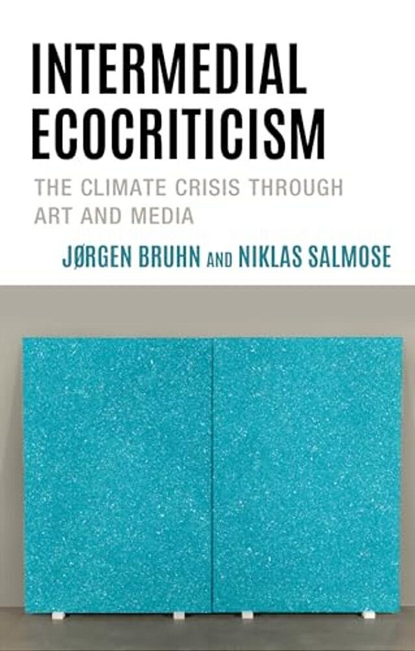 Intermedial Ecocriticism: The Climate Crisis Through Art And Media-..