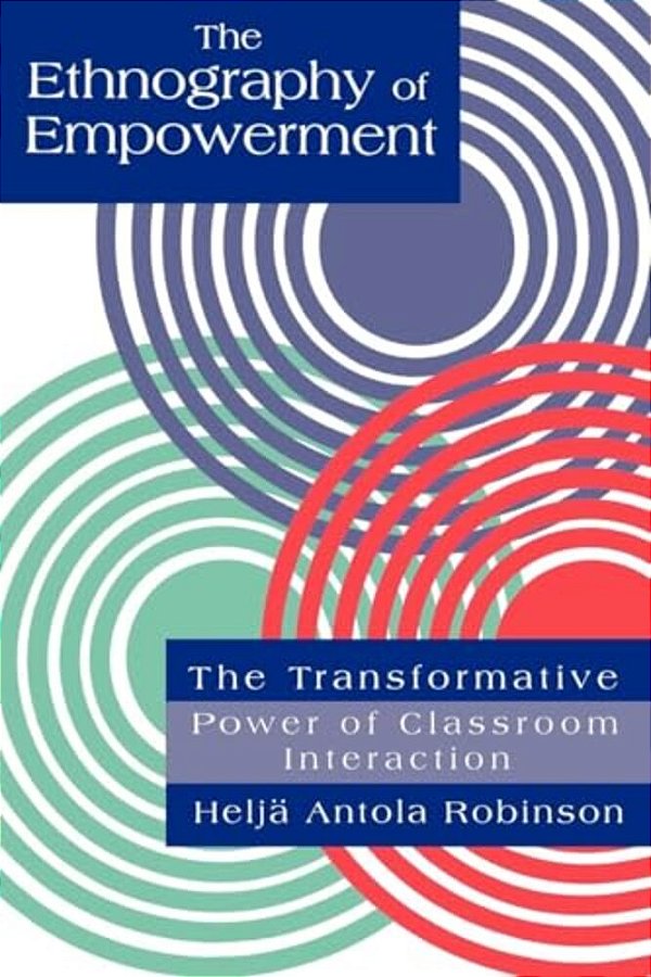 The Ethnography Of Empowerment: The Transformative Power Of Classroom Interaction-..