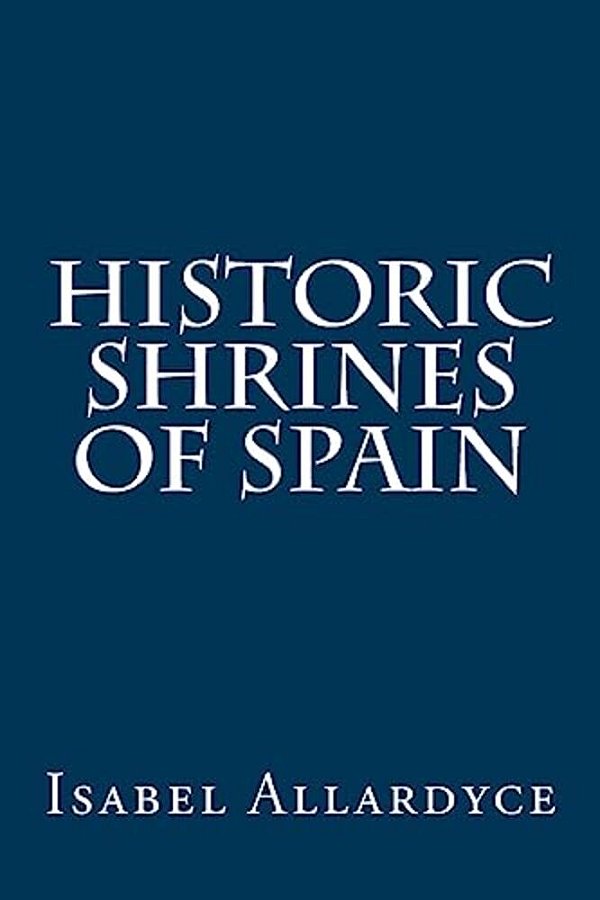 Historic Shrines Of Spain-..