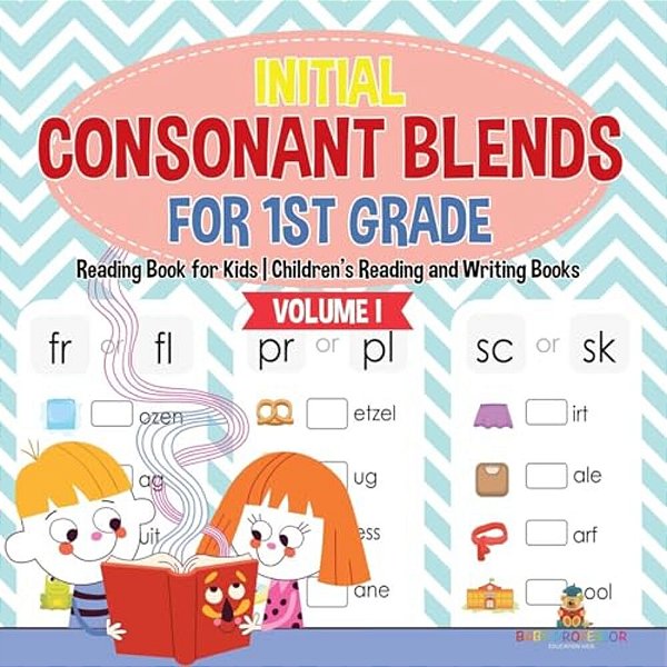 Initial Consonant Blends For 1ST Grade Volume I - Reading Book For Kids Children's Reading And Writing Books-..