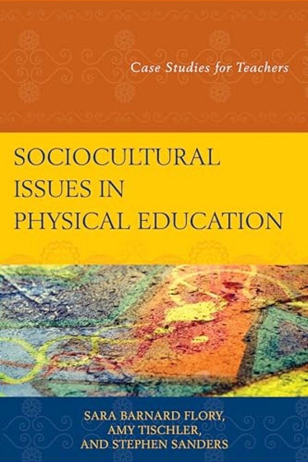 Sociocultural Issues In Physical Education: Case Studies For Teachers-..