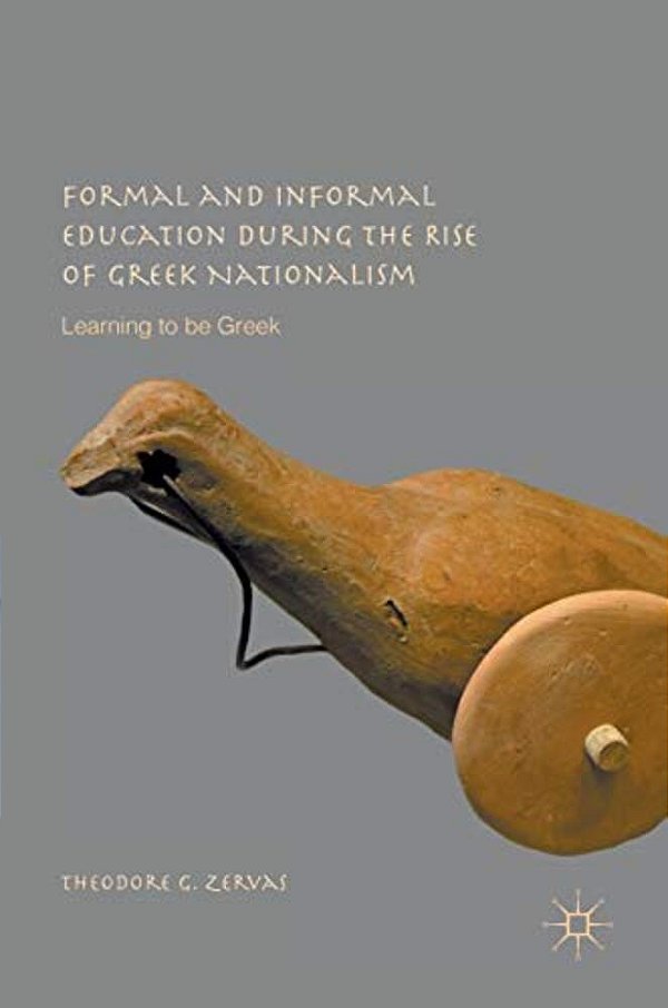 Formal And Informal Education During The Rise Of Greek Nationalism: Learning To Be Greek-..