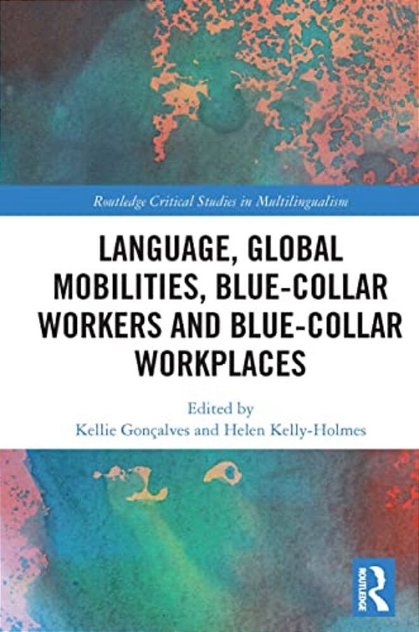 Language, Global Mobilities, Blue-Collar Workers And Blue-Collar Workplaces-..