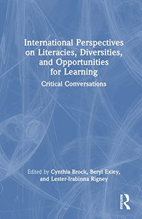 International Perspectives On Literacies, Diversities, And Opportunities For Learning: Critical Conversations-..