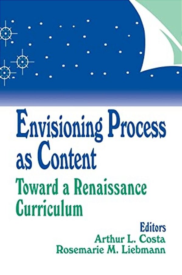 Envisioning Process As Content: Toward A Renaissance Curriculum-..