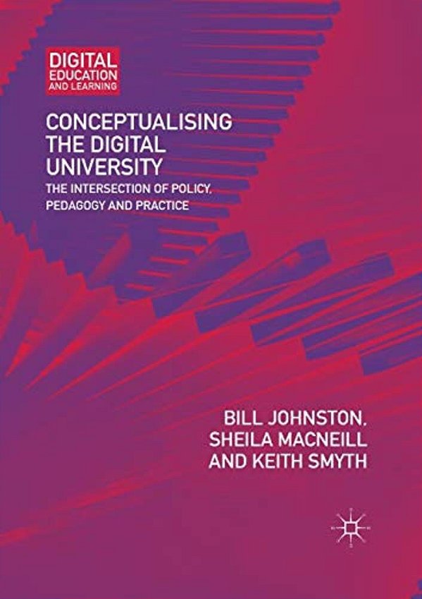 Conceptualising The Digital University: The Intersection Of Policy, Pedagogy And Practice-..