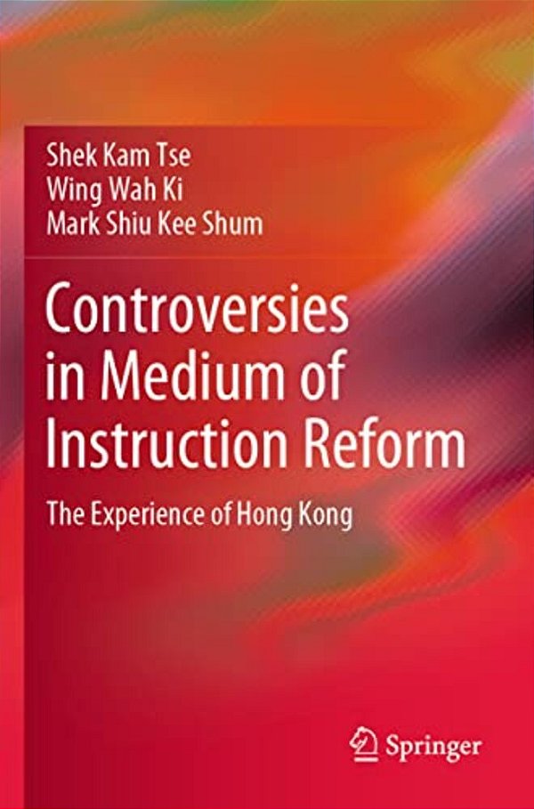 Controversies In Medium Of Instruction Reform: The Experience Of Hong Kong-..